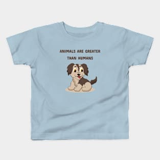 Animals Are Greater Than Humans Kids T-Shirt